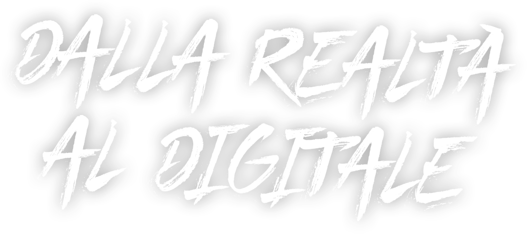 Dalla realtà al digitale Dalla realtà al digitale